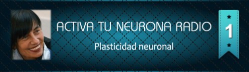 Activa Tu Neurona Radio ® Nº1 Plasticidad neuronal