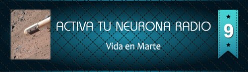 Activa Tu Neurona Radio ® Nº9 Vida en Marte