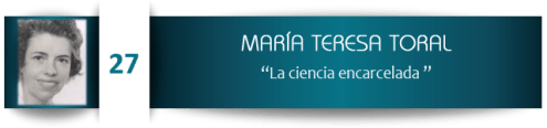 María Teresa Toral, la ciencia encarcelada