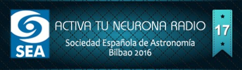 Activa Tu Neurona Radio ® Nº17 Sociedad Española de Astronomía Bilbao 2016