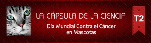 La Cápsula de la Ciencia ® Nº 135. Día Mundial Contra el Cáncer en Mascotas