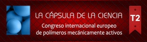La Cápsula de la Ciencia ® Nº173. Congreso internacional europeo de polímeros mecánicamente activos