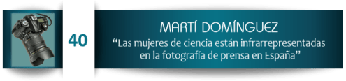 Martí Domínguez: “Las mujeres de ciencia están infrarrepresentadas en la fotografía de prensa en España”