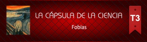 La Cápsula de la Ciencia ® Fobias La Cápsula de la Ciencia ® Fobias