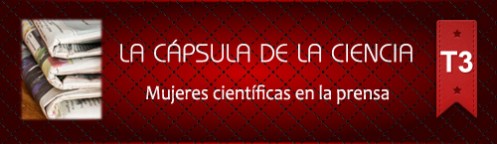 La Cápsula de la Ciencia ® Mujeres científicas en la prensa La Cápsula de la Ciencia ® Mujeres científicas en la prensa