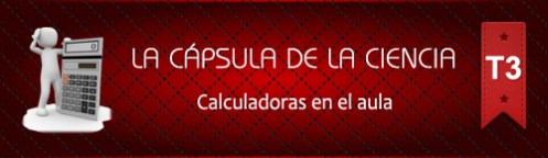La Cápsula de la Ciencia ® Calculadoras en el aula La Cápsula de la Ciencia ® Calculadoras en el aula
