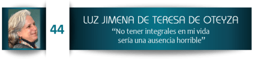 María de la Luz Jimena de Teresa de Oteyza: “No tener integrales en mi vida sería una ausencia horrible”